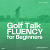 Golf Talk Fluency for Beginners